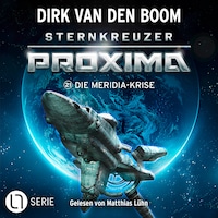 Die Meridia-Krise - Sternkreuzer Proxima, Folge 21 (Ungekürzt)