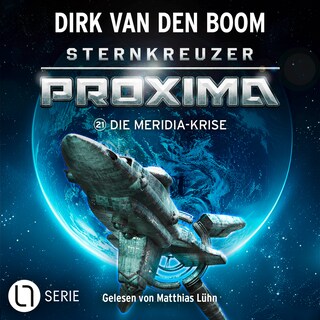 Die Meridia-Krise - Sternkreuzer Proxima, Folge 21 als Hörbuch