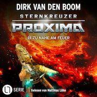 Zu nahe am Feuer - Sternkreuzer Proxima, Folge 22 (Ungekürzt)