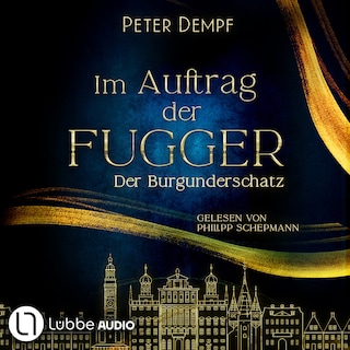 Im Auftrag der Fugger - Der Burgunderschatz - Historische Abenteuer um Jakob Fugger, Band 1 als Hörbuch