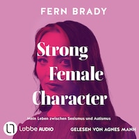 Strong Female Character - Mein Leben zwischen Sexismus und Autismus (Ungekürzt)