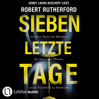 Sieben letzte Tage - Ist dein Vater ein Mörder? Du hast eine Woche, seine Unschuld zu beweisen als Hörbuch