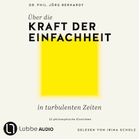 Über die Kraft der Einfachheit in turbulenten Zeiten - 22 philosophische Einsichten (Ungekürzt)