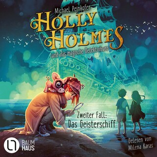 Holly Holmes und das magische Detektivbüro - Zweiter Fall: Das Geisterschiff als Hörbuch