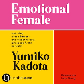Emotional Female - Mein Weg in den Burnout und wieder heraus: Eine junge Ärztin berichtet. Ungekürzt als Hörbuch