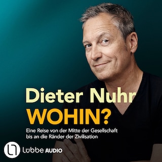 Wohin? - Eine Reise von der Mitte der Gesellschaft bis an die Ränder der Zivilisation als Hörbuch