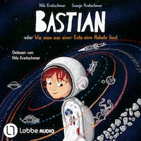 Bastian oder Wie man aus einer Ente eine Rakete baut (Ungekürzt)
