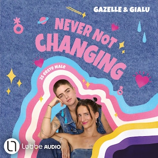 Gialu & Gazelle - NEVER NOT CHANGING. 25 erste Male als Hörbuch