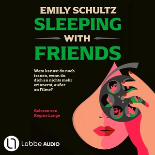 Sleeping with Friends - Wem kannst du noch trauen, wenn du dich an nichts mehr erinnerst, außer an Filme? Feinsinniger Spannungsroman als Hörbuch