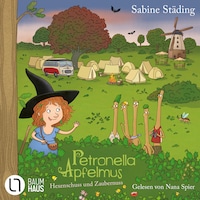 Hexenschuss und Zaubernuss - Petronella Apfelmus, Teil 13 (Gekürzt)