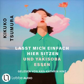 Lasst mich einfach hier sitzen und Yakisoba essen als Hörbuch