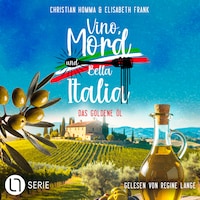 Das goldene Öl - Vino, Mord und Bella Italia!, Folge 7 (Ungekürzt)