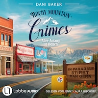 Aller Anfang ist tödlich - Rocky Mountain Crimes, Teil 1 (Ungekürzt)