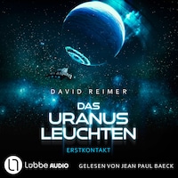 Das Uranus Leuchten - Erstkontakt - Das Uranus Leuchten, Teil 1 (Ungekürzt)
