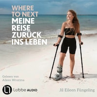 Where to Next. Meine Reise zurück ins Leben (Ungekürzt)