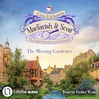 The Missing Gardener - MacTavish & Scott - The Lady Detectives of Edinburgh - The Lady Detectives of Edinburgh, Episode 1 (Unabridged)