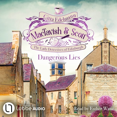 Dangerous Lies - MacTavish & Scott - The Lady Detectives of Edinburgh, Episode 5 (Unabridged)