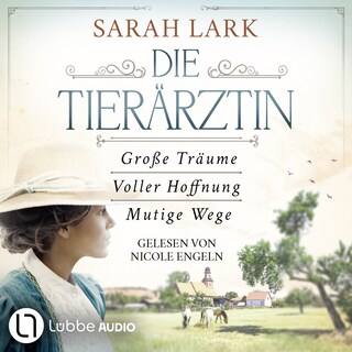 Die Tierärztin - Die komplette Saga - Tierärztin-Saga - Große Träume / Voller Hoffnung / Mutige Wege, Teil 1-3 als Hörbuch