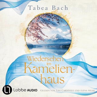 Wiedersehen im Kamelienhaus - Kamelienhaus-Saga, Teil 2 als Hörbuch