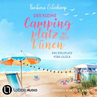 Der kleine Campingplatz in den Dünen: Ein Stellplatz fürs Glück - Die Ostsee-Camping-Reihe, Teil 1 als Hörbuch