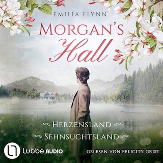 Morgan's Hall - Teil 1 & 2 - Herzensland / Sehnsuchtsland - Die Morgan-Saga, Sammelband 1 als Hörbuch