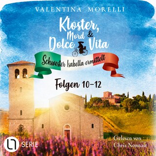Das Geheimnis des toten Malers / Mord im letzten Akt / Das Schweigen der Äbtissin - Kloster, Mord und Dolce Vita - Schwester Isabella ermittelt - Sammelband 4 als Hörbuch