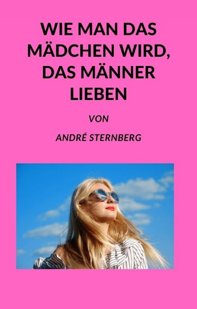 Book cover for Wie man das Mädchen wird, das Männer lieben