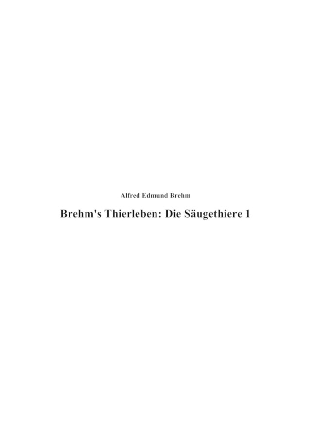 Brehm's Thierleben: Die Säugethiere