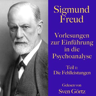 Sigmund Freud: Vorlesungen zur Einführung in die Psychoanalyse. Teil 1 als Hörbuch