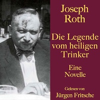 Joseph Roth: Die Legende vom heiligen Trinker