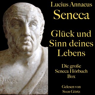 Glück und Sinn deines Lebens: Die große Seneca Hörbuch Box als Hörbuch