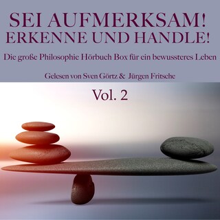 Sei aufmerksam! Erkenne und handle! Die große Philosophie Hörbuch Box für ein bewussteres Leben als Hörbuch