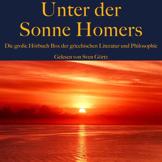 Bokomslag for Unter der Sonne Homers: Die große Hörbuch Box der griechischen Literatur und Philosophie