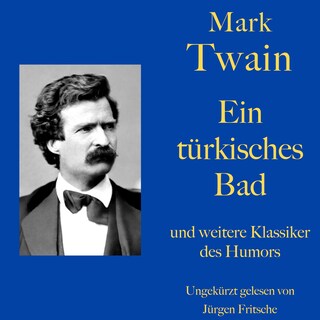 Mark Twain: Ein türkisches Bad - und weitere Klassiker des Humors als Hörbuch