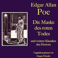Edgar Allan Poe: Die Maske des roten Todes - und weitere Klassiker des Horrors