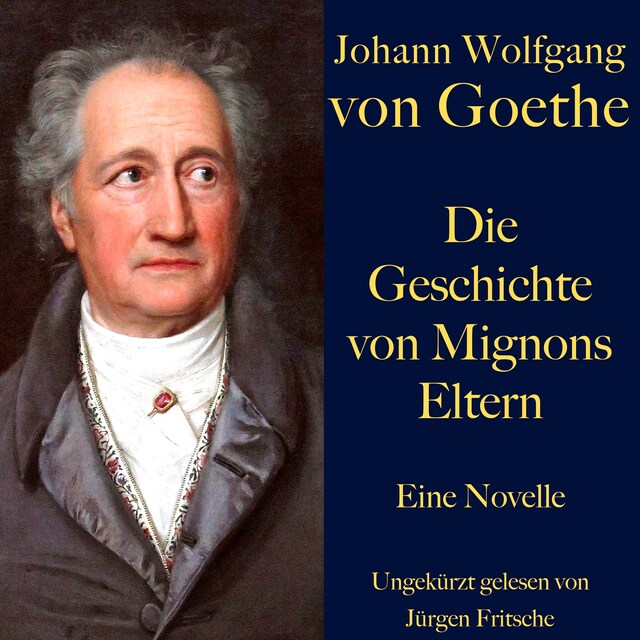 Bokomslag för Johann Wolfgang von Goethe: Die Geschichte von Mignons Eltern