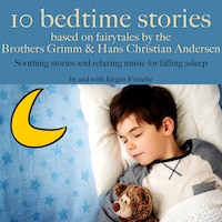 Ten bedtime stories – based on fairytales by the Brothers Grimm and Hans Christian Andersen!