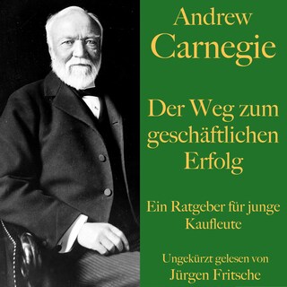 Andrew Carnegie: Der Weg zum geschäftlichen Erfolg als Hörbuch