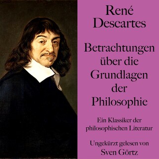 René Descartes: Betrachtungen über die Grundlagen der Philosophie als Hörbuch