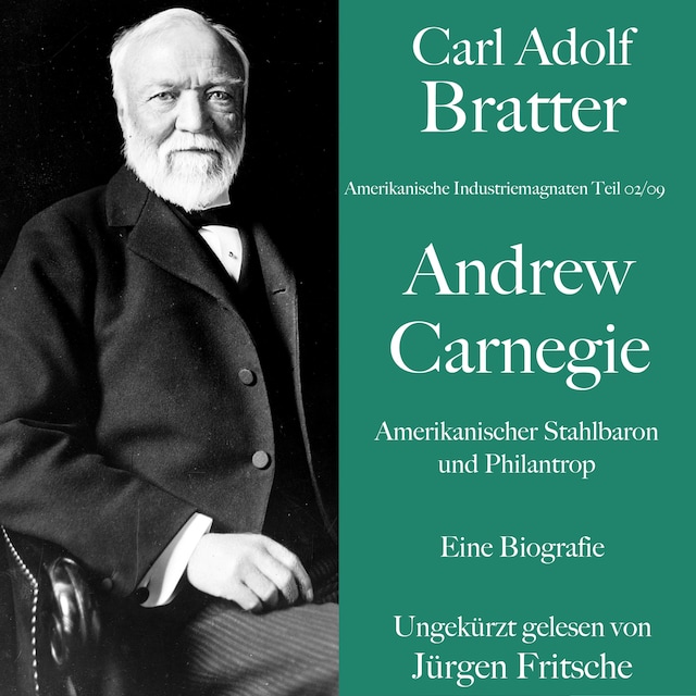 Bokomslag för Carl Adolf Bratter: Andrew Carnegie. Amerikanischer Stahlbaron und Philantrop. Eine Biografie