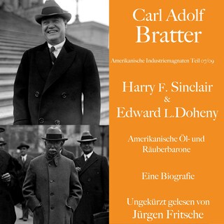 Carl Adolf Bratter: Harry F. Sinclair und Edward L. Doheny. Amerikanische Öl- und Räuberbarone. Eine Biografie als Hörbuch