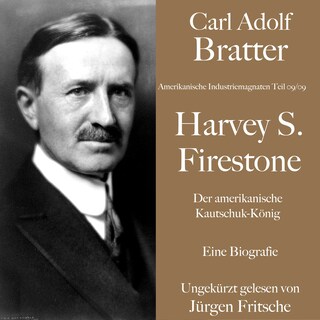 Carl Adolf Bratter: Harvey S. Firestone. Der amerikanische Kautschuk-König. Eine Biografie. als Hörbuch