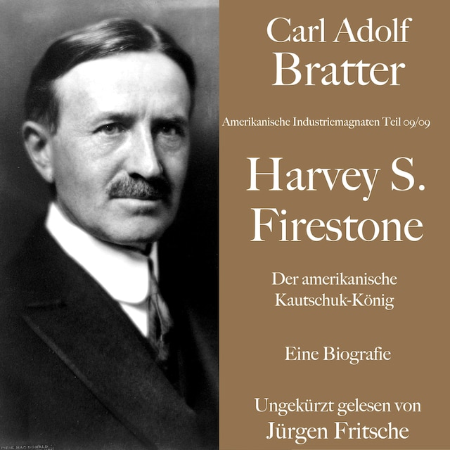 Book cover for Carl Adolf Bratter: Harvey S. Firestone. Der amerikanische Kautschuk-König. Eine Biografie.