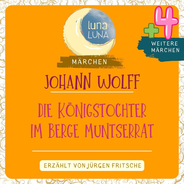 Book cover for Johann Wolff: Die Königstochter im Berge Muntserrat plus vier weitere Märchen