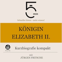 Königin Elisabeth II.: Kurzbiografie kompakt