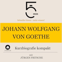 Johann Wolfgang von Goethe: Kurzbiografie kompakt