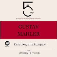 Gustav Mahler: Kurzbiografie kompakt