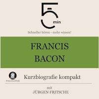 Francis Bacon: Kurzbiografie kompakt