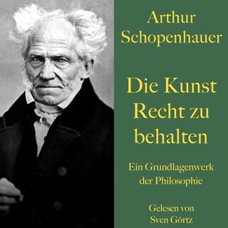 Arthur Schopenhauer: Die Kunst Recht zu behalten als Hörbuch