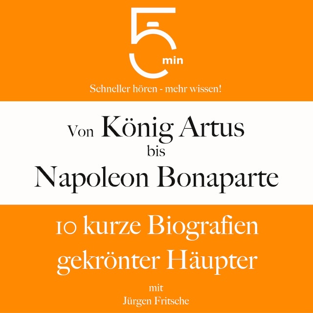 Book cover for Von König Artus bis Napoleon Bonaparte: 10 kurze Biografien gekrönter Häupter